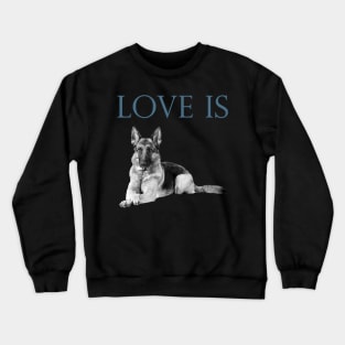 Love Is German Shepherd Crewneck Sweatshirt